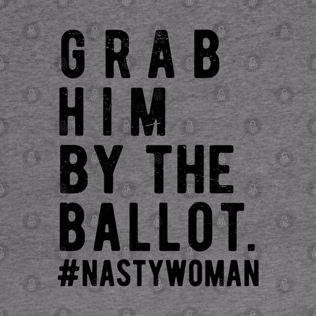 Grab Him By The Ballot ballot nasty woman by Gaming champion